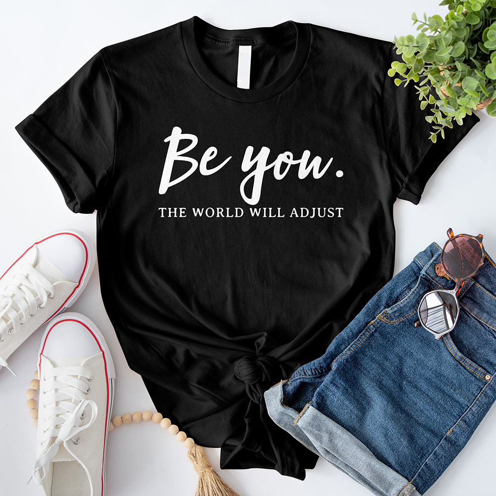 Be You The World Will Adjust T-Shirt