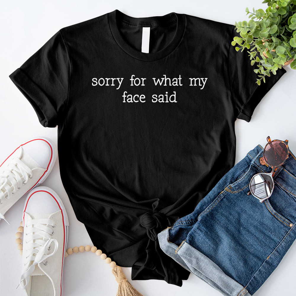 Sorry for What My Face Said T-Shirt