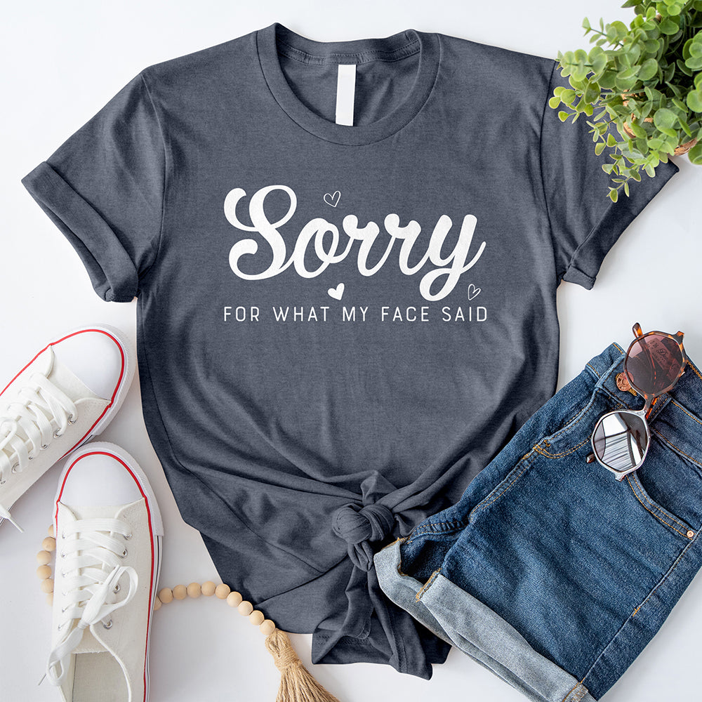 Sorry for What My Face Said T-Shirt
