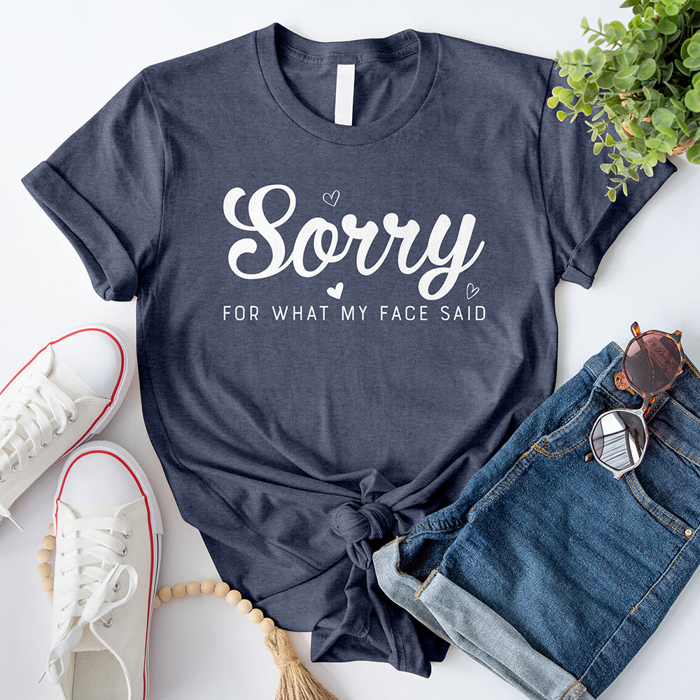 Sorry for What My Face Said T-Shirt