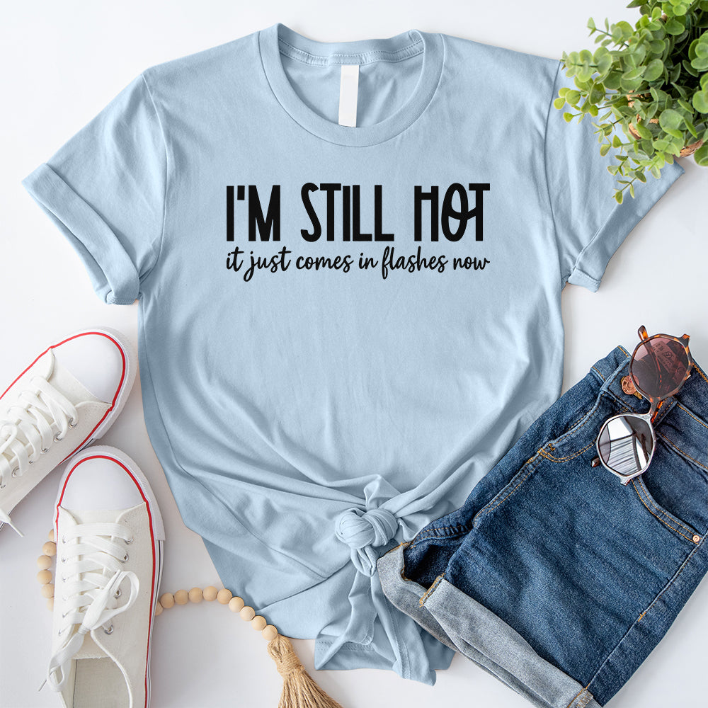 I'm Still Hot T-Shirt