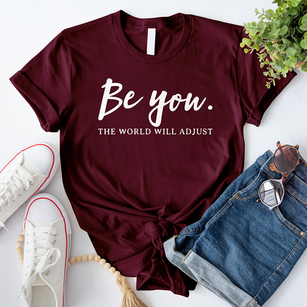 Be You The World Will Adjust T-Shirt