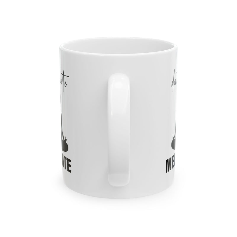 Don't Hate Meditate Ceramic Mug