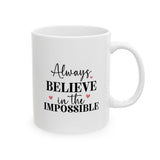 Always Believe In Impossible Ceramic Mug