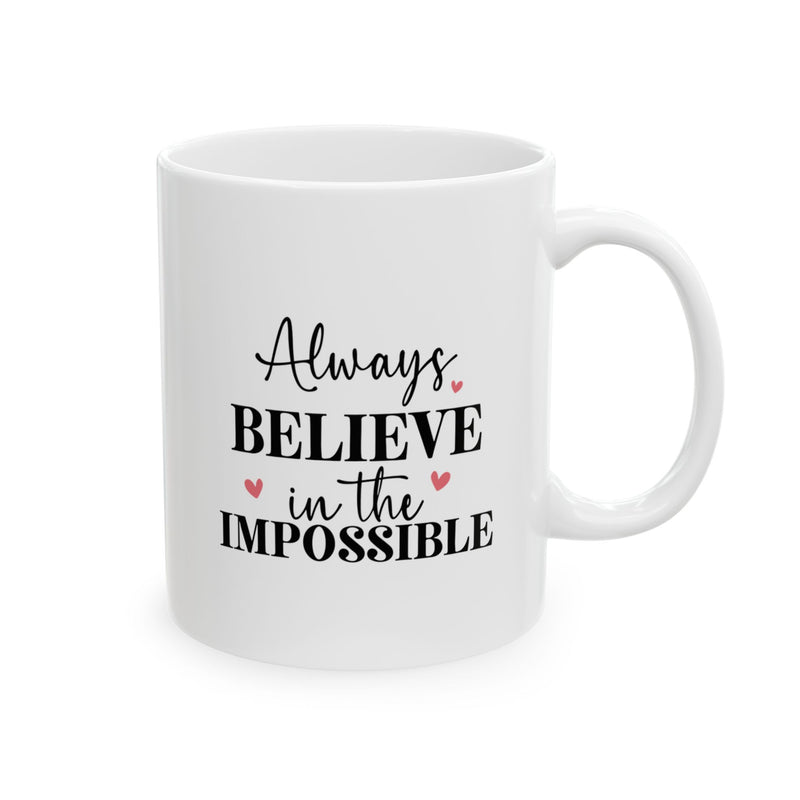 Always Believe In Impossible Ceramic Mug