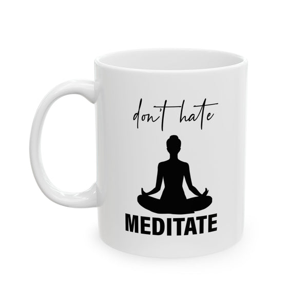 Don't Hate Meditate Ceramic Mug