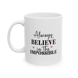 Always Believe In Impossible Ceramic Mug