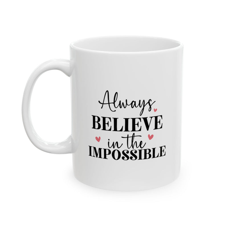 Always Believe In Impossible Ceramic Mug