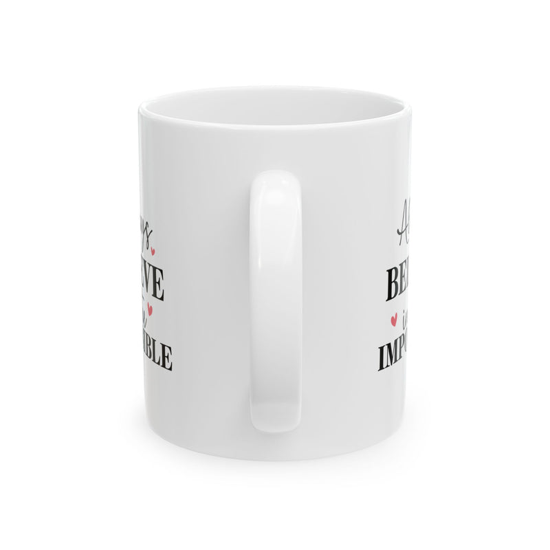 Always Believe In Impossible Ceramic Mug