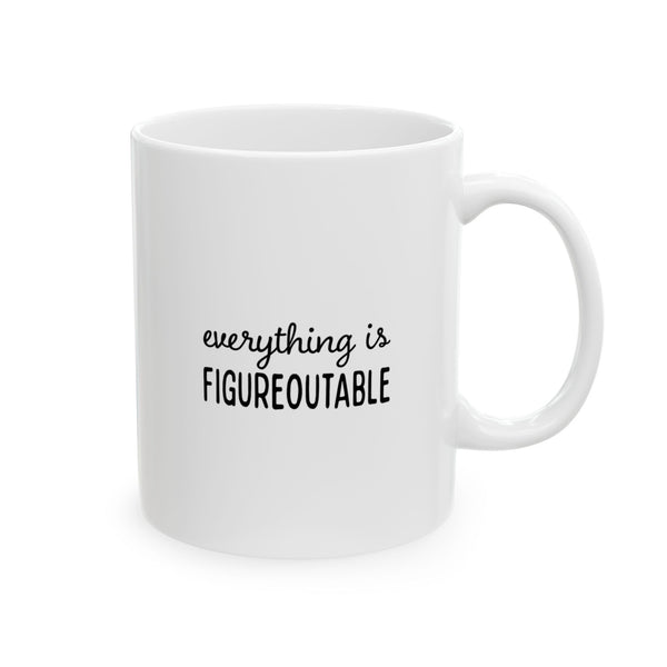 Everything is Figureoutable Ceramic Mug