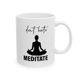 Don't Hate Meditate Ceramic Mug