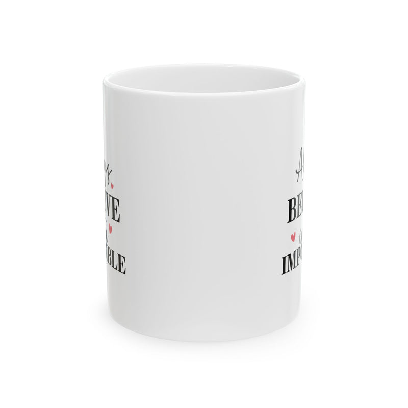 Always Believe In Impossible Ceramic Mug