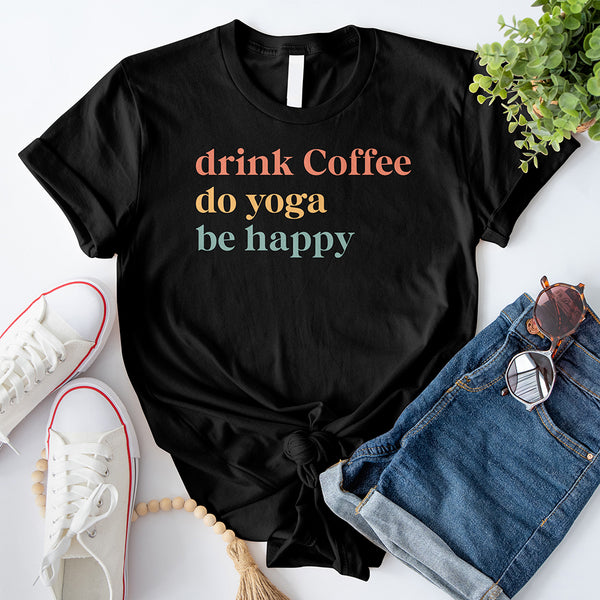 Drink Coffee Do Yoga Be Happy T-Shirt