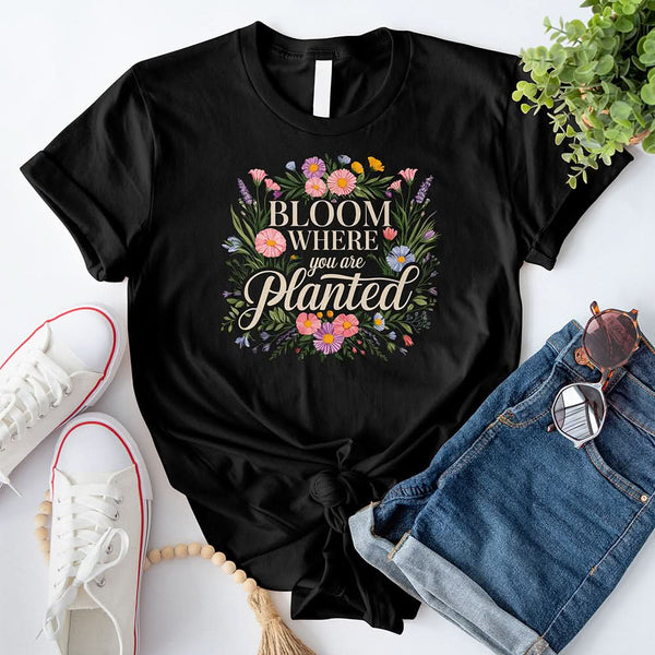 Bloom Where You Are Planted T-Shirt