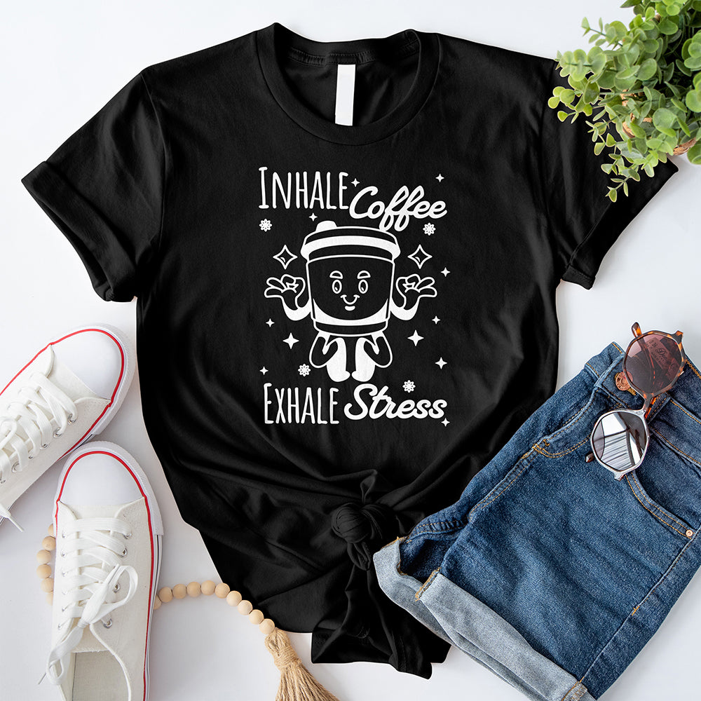 Inhale Coffee Exhale Stress T-Shirt