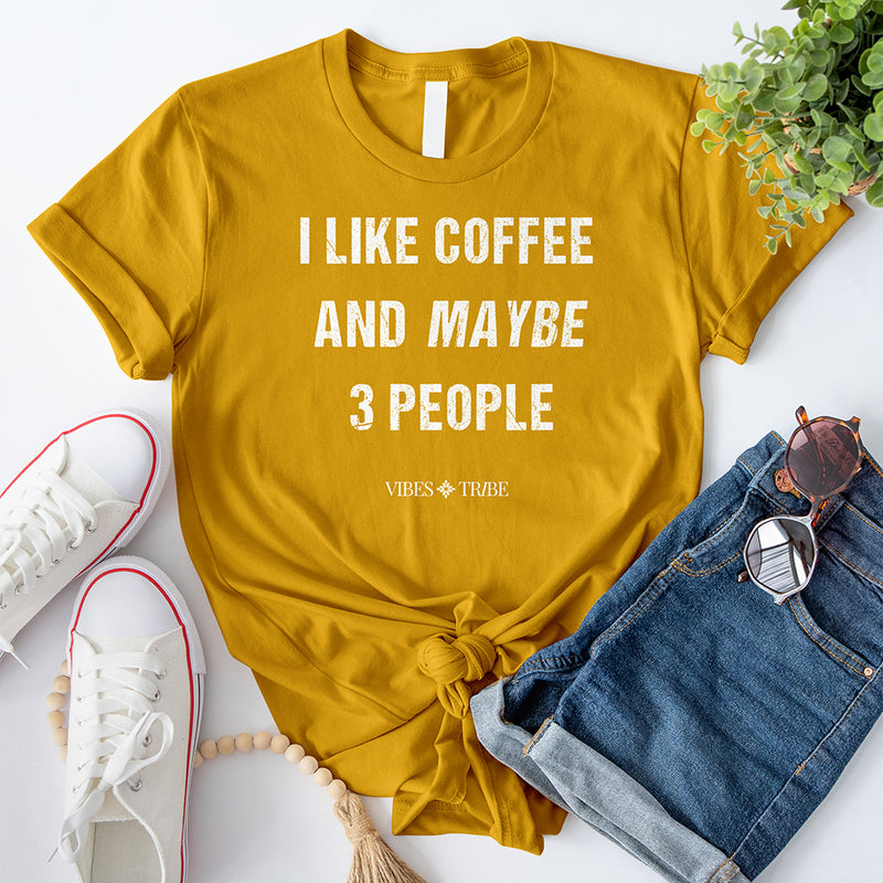 I Like Coffee and Maybe 3 People T-Shirt