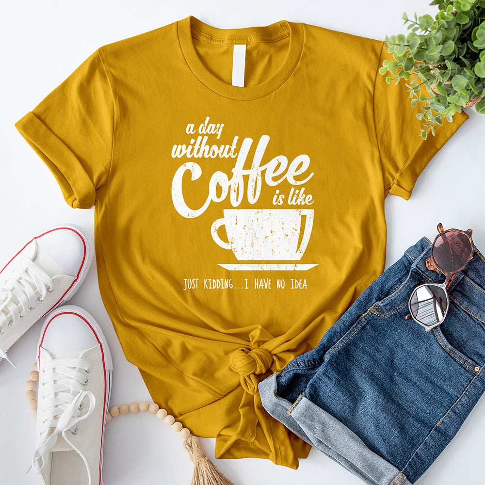 A Day Without Coffee T-Shirt