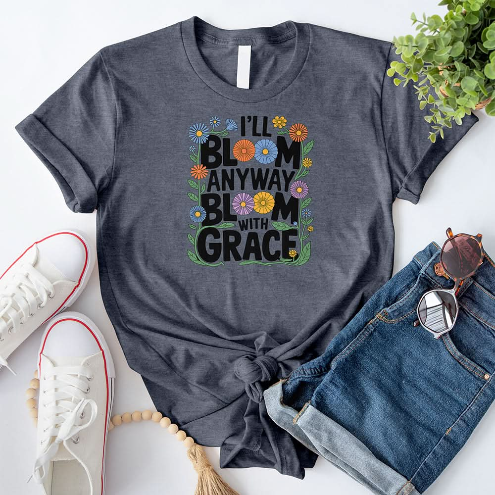 I'll Bloom Anyway T-Shirt