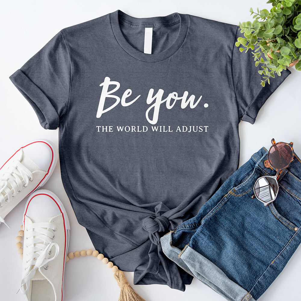 Be You The World Will Adjust T-Shirt