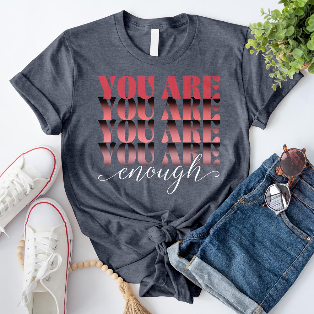 You Are Enough T-Shirt