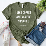 I Like Coffee and Maybe 3 People T-Shirt