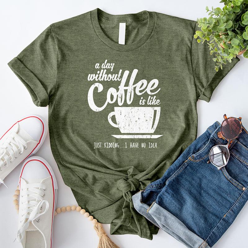 A Day Without Coffee T-Shirt