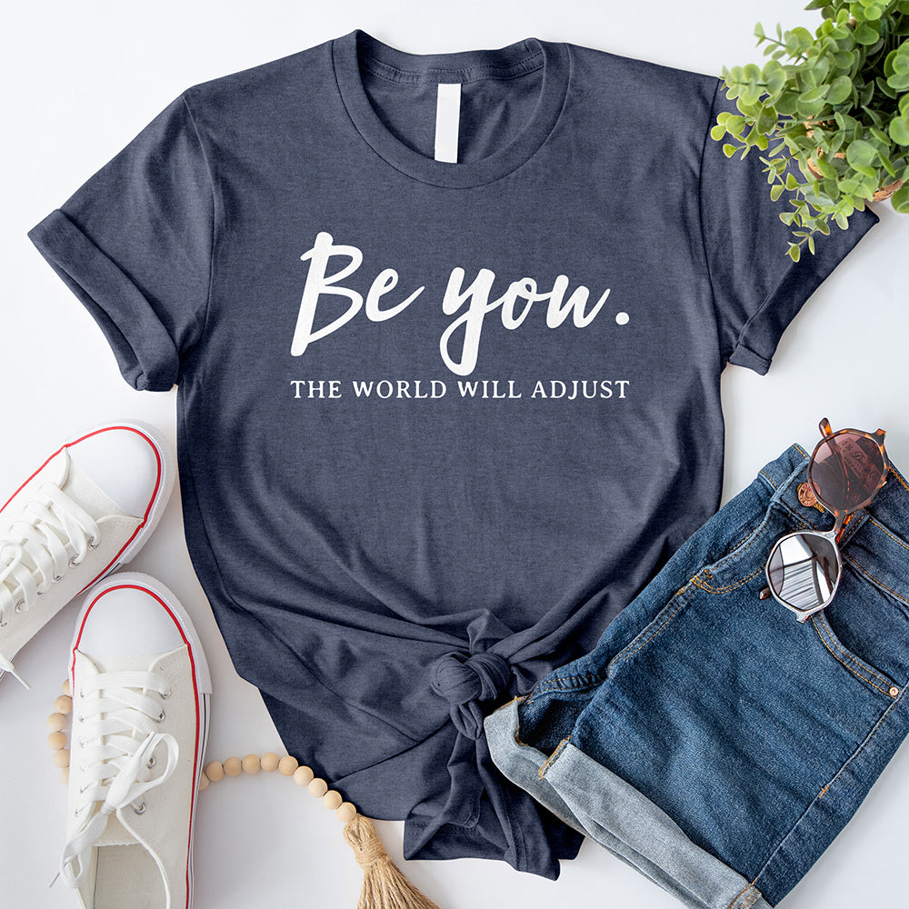 Be You The World Will Adjust T-Shirt