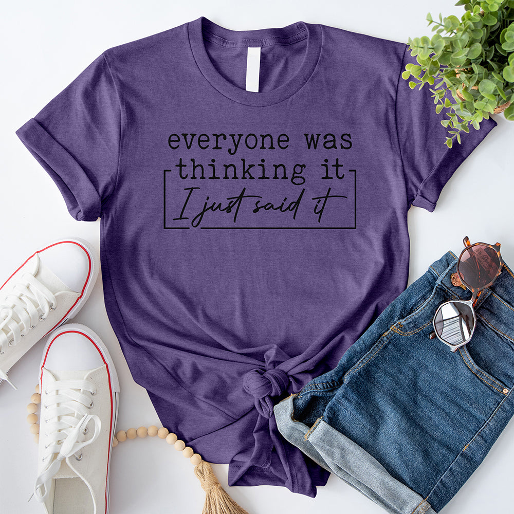 Everyone Was Thinking It I Just Said It T-Shirt