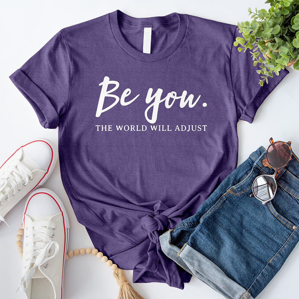 Be You The World Will Adjust T-Shirt