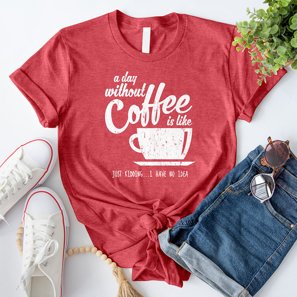 A Day Without Coffee T-Shirt