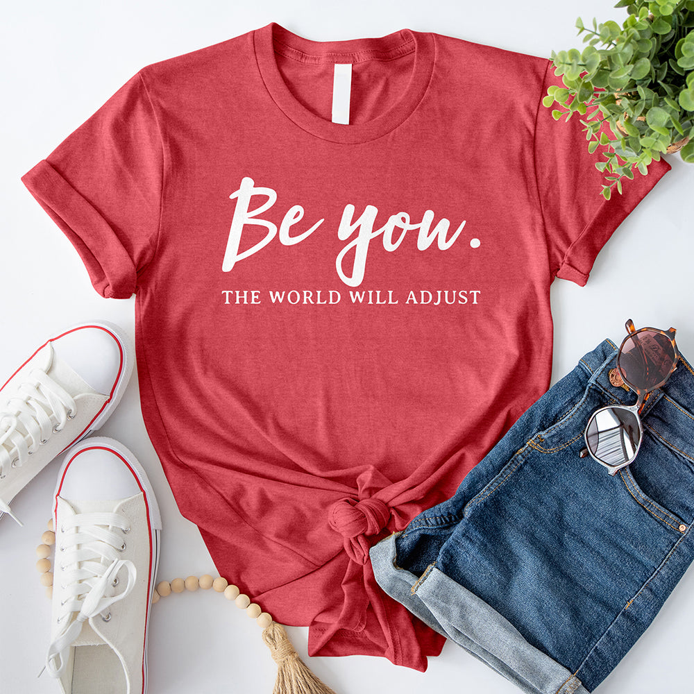 Be You The World Will Adjust T-Shirt