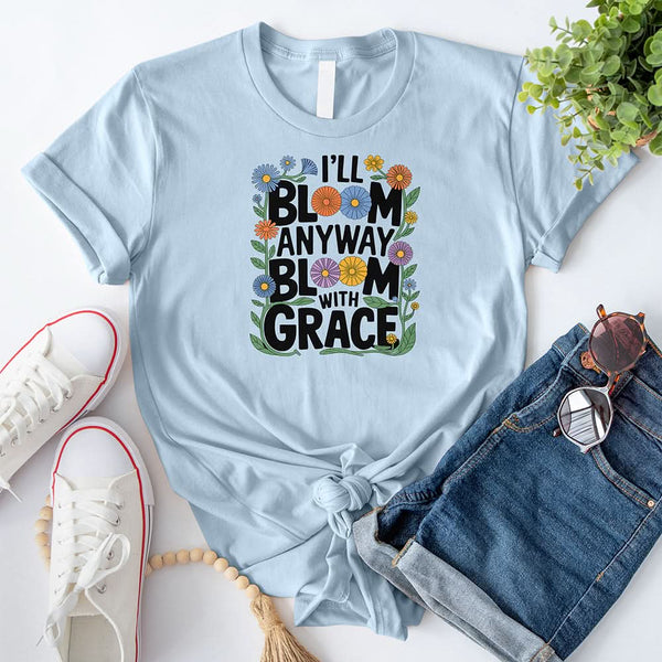 I'll Bloom Anyway T-Shirt