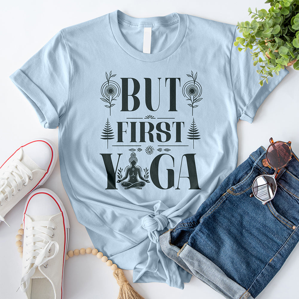 But First Yoga T-Shirt