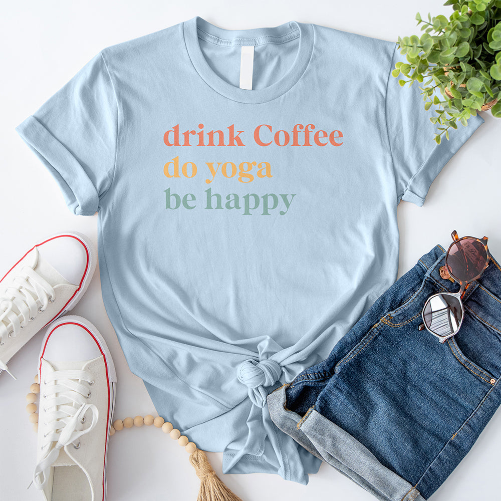 Drink Coffee Do Yoga Be Happy T-Shirt