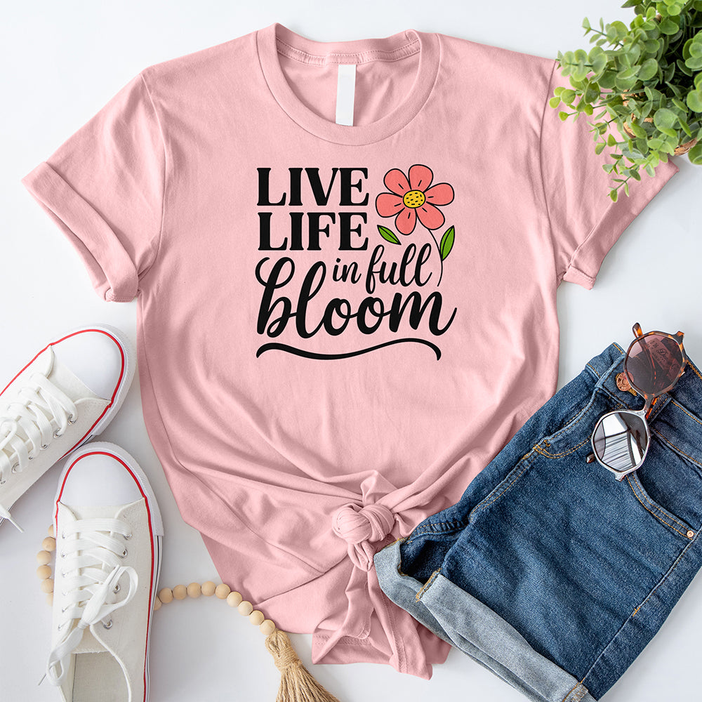 Live Life in Full Bloom T-Shirt