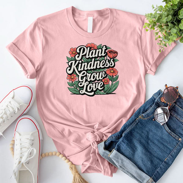 Plant Kindness Grow Love T-Shirt