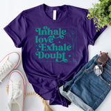 Inhale Love Exhale Doubt T-Shirt
