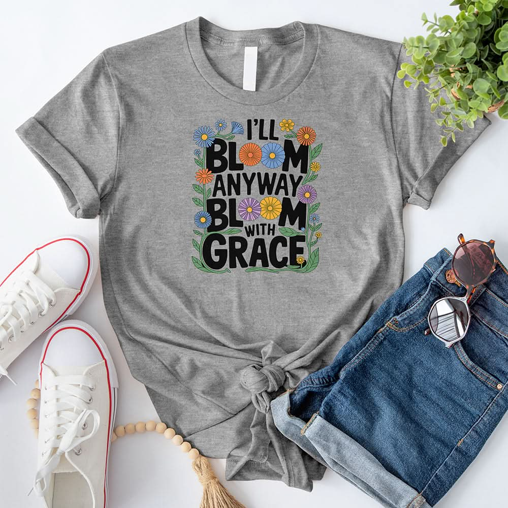 I'll Bloom Anyway T-Shirt