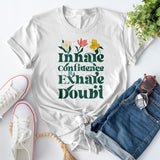 Inhale Confidence, Exhale Doubt T-Shirt