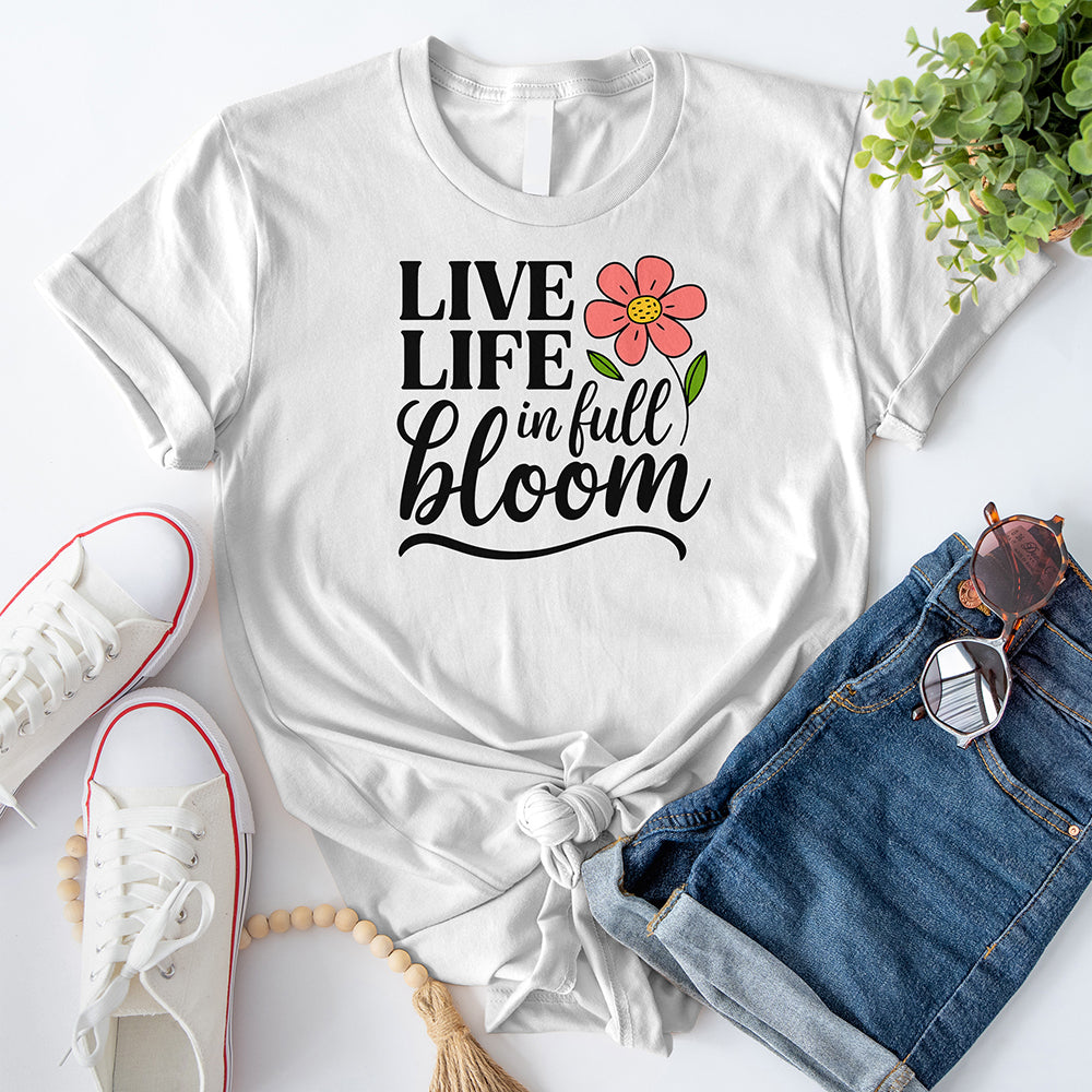 Live Life in Full Bloom T-Shirt