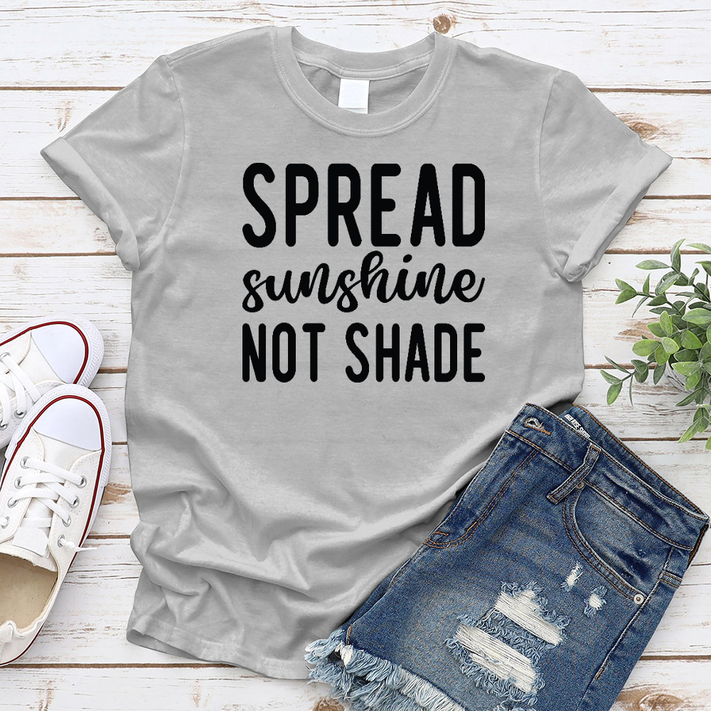 Spread Sunshine Not Shade