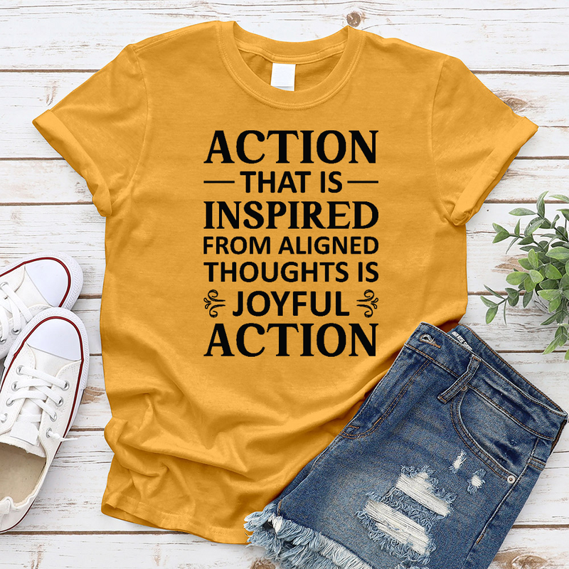 Action That Is Inspired From Aligned Thoughts Is Joyful Action