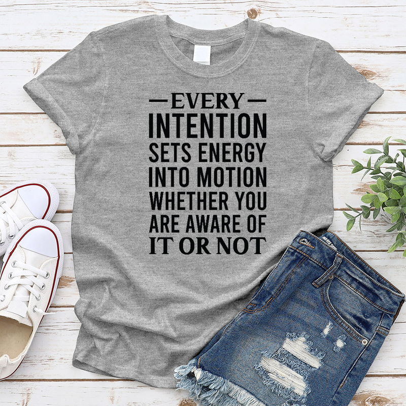 Every Intention Sets Energy Into Motion, Whether You Are Aware Of It Or Not