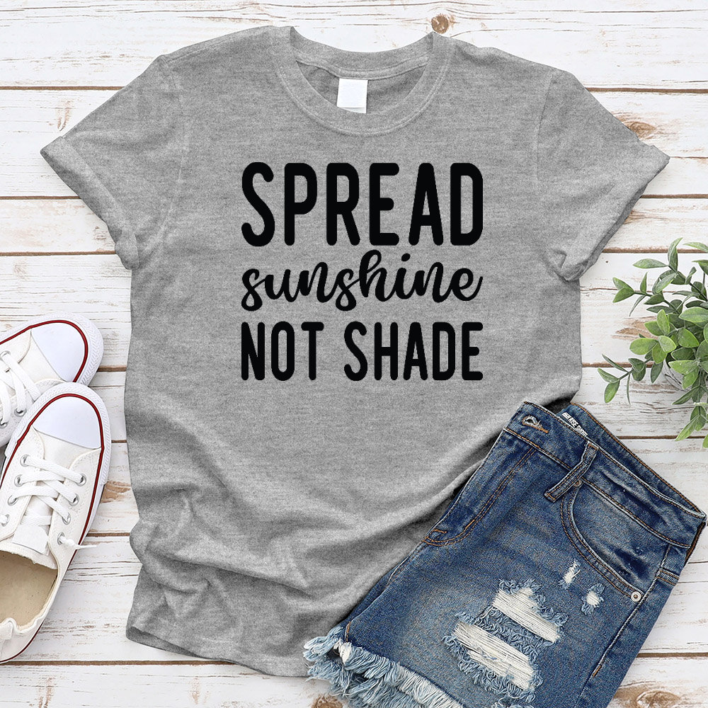 Spread Sunshine Not Shade