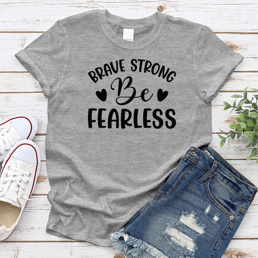 Brave Strong Be Fearless