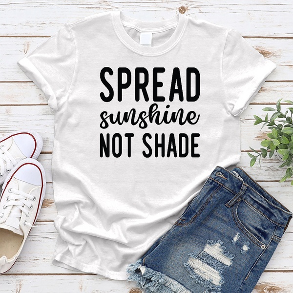 Spread Sunshine Not Shade